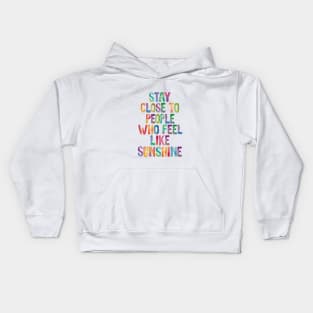 Stay Close to People Who Feel Like Sunshine Kids Hoodie